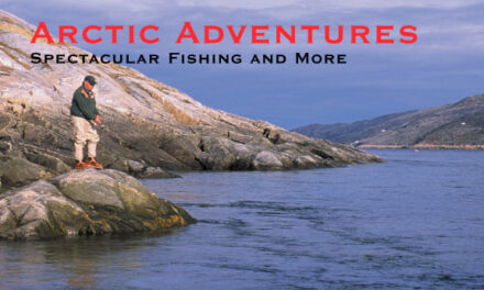 Arctic Adventures – Spectacular Fishing and Much More