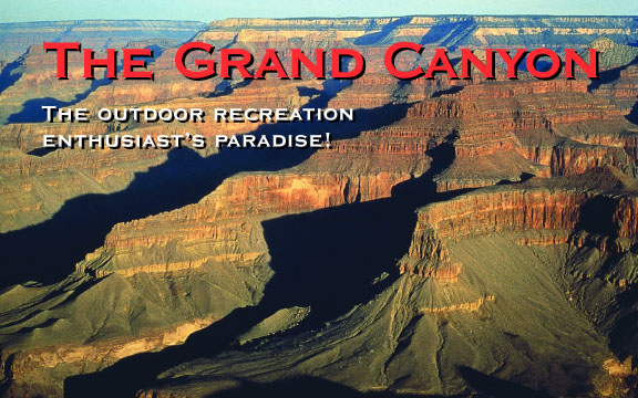 The Grand Canyon – The Outdoor Recreation Enthusiast’s Paradise!