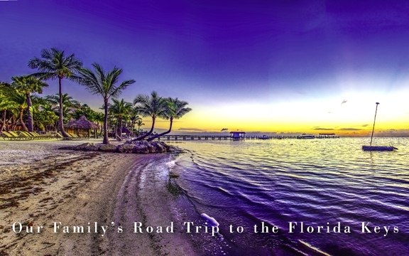 Our Family’s Road Trip to the Florida Keys