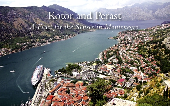 Kotor and Perast – A Feast for the Senses in Montenegro