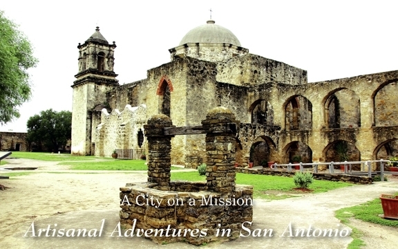 A City on a Mission: Artisanal Adventures in San Antonio