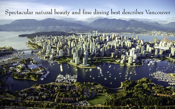 Spectacular natural beauty and fine dining best describes Vancouver