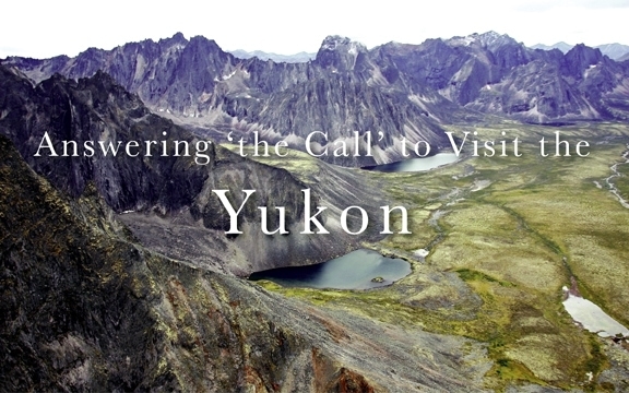 Answering ‘the Call’ to Visit the Yukon