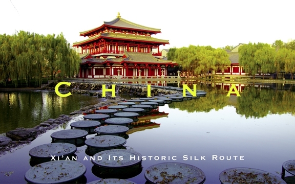 China – Xi’an and Its Historic Silk Route